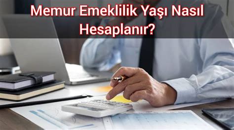 Türkiye’de Emeklilik Yaşı Nasıl Hesaplanır?